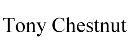 TONY CHESTNUT trademark