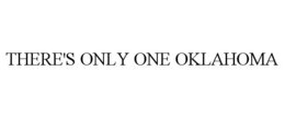 THERE'S ONLY ONE OKLAHOMA trademark