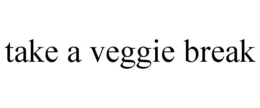TAKE A VEGGIE BREAK trademark