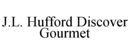 J.L. HUFFORD DISCOVER GOURMET trademark