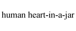 HUMAN HEART-IN-A-JAR trademark