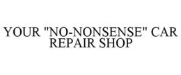 YOUR "NO-NONSENSE" CAR REPAIR SHOP trademark