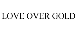 LOVE OVER GOLD trademark