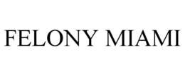 FELONY MIAMI trademark