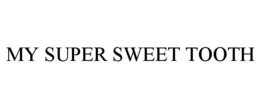 MY SUPER SWEET TOOTH trademark