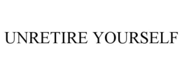 UNRETIRE YOURSELF trademark