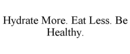 HYDRATE MORE. EAT LESS. BE HEALTHY. trademark
