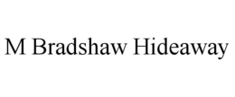 M BRADSHAW HIDEAWAY trademark