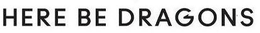 HERE BE DRAGONS trademark