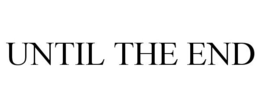 UNTIL THE END trademark