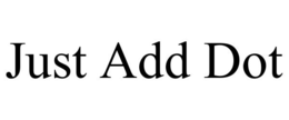 JUST ADD DOT trademark