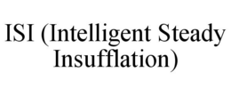 ISI (INTELLIGENT STEADY INSUFFLATION) trademark