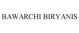 BAWARCHI BIRYANIS trademark