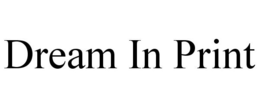 DREAM IN PRINT trademark