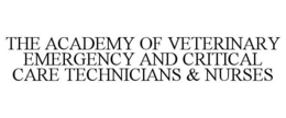 THE ACADEMY OF VETERINARY EMERGENCY ANDCRITICAL CARE TECHNICIANS & NURSES trademark