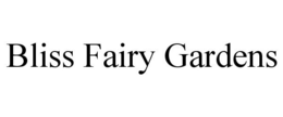 BLISS FAIRY GARDENS trademark