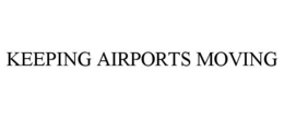 KEEPING AIRPORTS MOVING trademark