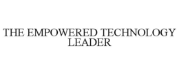 THE EMPOWERED TECHNOLOGY LEADER trademark