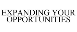 EXPANDING YOUR OPPORTUNITIES trademark