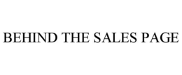 BEHIND THE SALES PAGE trademark