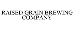 RAISED GRAIN BREWING COMPANY trademark