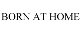 BORN AT HOME trademark