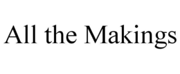 ALL THE MAKINGS trademark