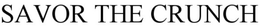 SAVOR THE CRUNCH trademark