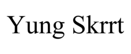 YUNG SKRRT trademark