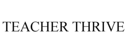 TEACHER THRIVE trademark