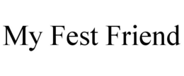 MY FEST FRIEND trademark