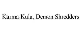 KARMA KULA, DEMON SHREDDERS trademark