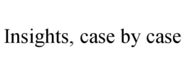 INSIGHTS, CASE BY CASE trademark
