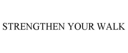 STRENGTHEN YOUR WALK trademark