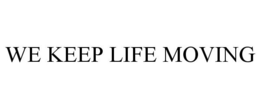 WE KEEP LIFE MOVING trademark
