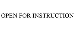 OPEN FOR INSTRUCTION trademark