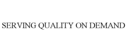 SERVING QUALITY ON DEMAND trademark