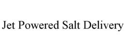 JET POWERED SALT DELIVERY trademark