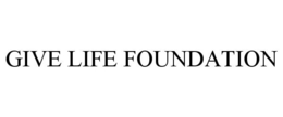 GIVE LIFE FOUNDATION trademark