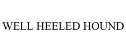 WELL HEELED HOUND trademark