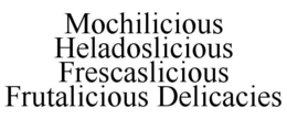 MOCHILICIOUS HELADOSLICIOUS FRESCASLICIOUS FRUTALICIOUS DELICACIES trademark