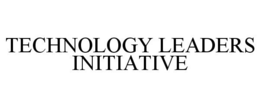 TECHNOLOGY LEADERS INITIATIVE trademark