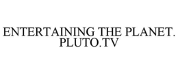 ENTERTAINING THE PLANET. PLUTO.TV trademark