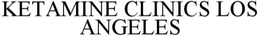 KETAMINE CLINICS OF LOS ANGELES trademark