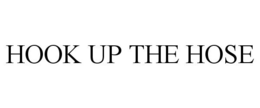 HOOK UP THE HOSE trademark