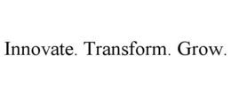 INNOVATE. TRANSFORM. GROW. trademark