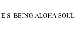E.S. BEING ALOHA SOUL trademark