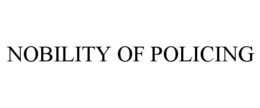 NOBILITY OF POLICING trademark