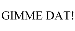 GIMME DAT! trademark