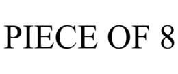 PIECE OF 8 trademark